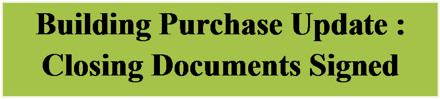 Text Box: Building Purchase Update :  Closing Documents Signed